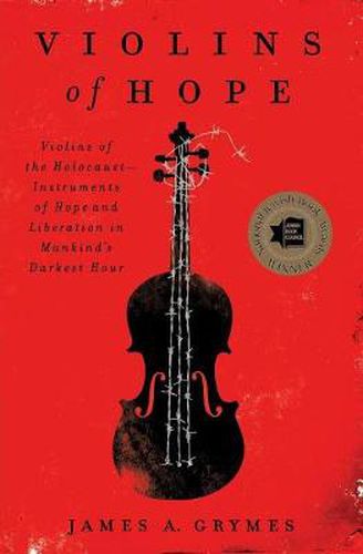 Cover image for Violins of Hope: Violins of the Holocaust--Instruments of Hope and Liberation in Mankind's Darkest Hour