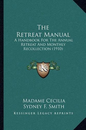 Cover image for The Retreat Manual: A Handbook for the Annual Retreat and Monthly Recollection (1910)
