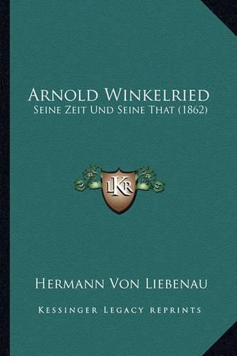 Cover image for Arnold Winkelried: Seine Zeit Und Seine That (1862)