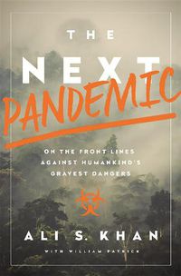 Cover image for The Next Pandemic: On the Front Lines Against Humankind's Gravest Dangers