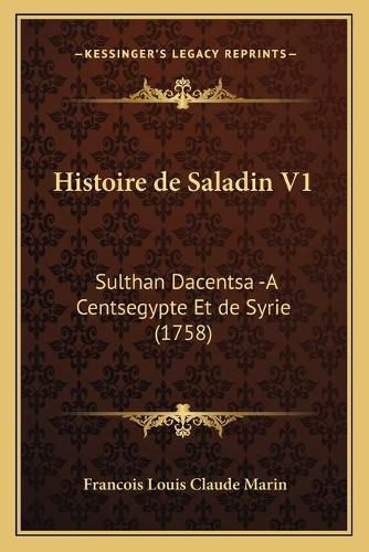 Histoire de Saladin V1: Sulthan Dacentsa -A Centsegypte Et de Syrie (1758)