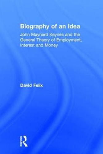 Cover image for Biography of an Idea: John Maynard Keynes and the General Theory of Employment, Interest and Money