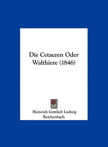 Cover image for Die Cetaceen Oder Walthiere (1846)