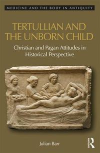 Cover image for Tertullian and the Unborn Child: Christian and Pagan Attitudes in Historical Perspective