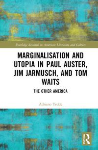 Cover image for Marginalisation and Utopia in Paul Auster, Jim Jarmusch and Tom Waits