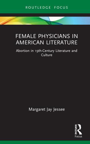 Cover image for Female Physicians in American Literature: Abortion in 19th-Century Literature and Culture