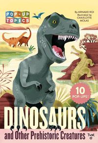 Cover image for Pop-Up Topics: Dinosaurs and Other Prehistoric Creatures