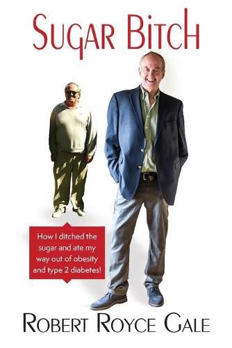 Cover image for Sugar Bitch: How I Ditched the Sugar and Ate my Way out of Type 2 Diabetes and Obesity