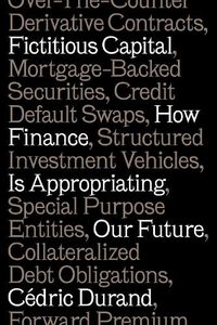 Cover image for Fictitious Capital: How Finance Is Appropriating Our Future