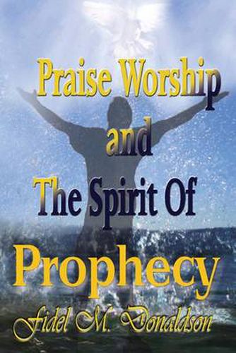 Cover image for Praise Worship and the Spirit of Prophecy