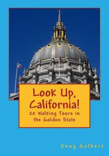 Cover image for Look Up, California!: 20 Walking Tours in the Golden State