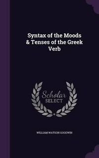 Cover image for Syntax of the Moods & Tenses of the Greek Verb