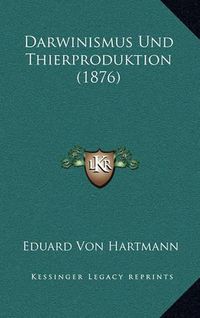 Cover image for Darwinismus Und Thierproduktion (1876)