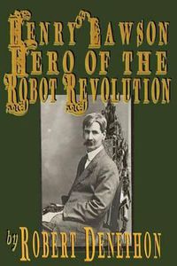 Cover image for Henry Lawson Hero of the Robot Revolution