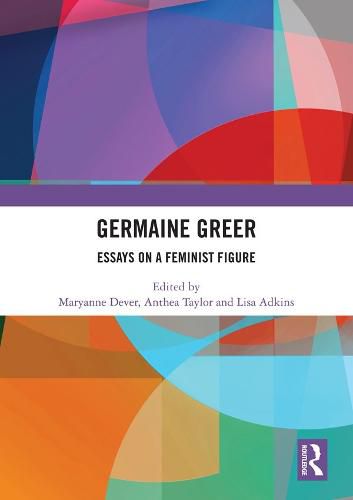 Germaine Greer: Essays on a Feminist Figure
