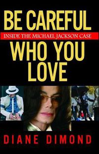 Cover image for Be Careful Who You Love: Inside the Michael Jackson Case