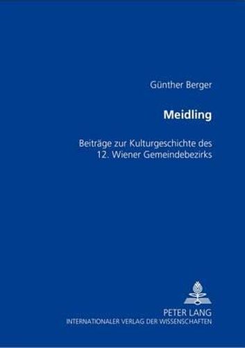 Meidling: Beitraege Zur Kulturgeschichte Des 12. Wiener Gemeindebezirks