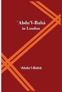 Cover image for "Abdu'l-Baha in London
