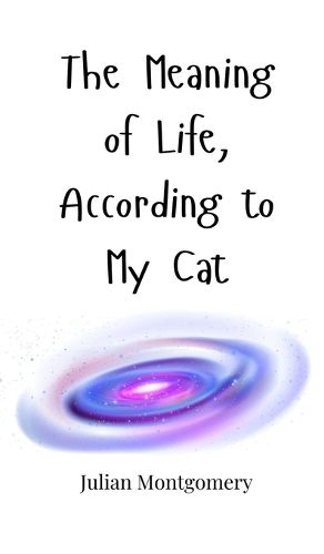 Cover image for The Meaning of Life, According to My Cat