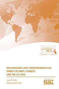 Cover image for Regionalizing East Mediterranean Gas: Energy Security, Stability, and the U.S. Role