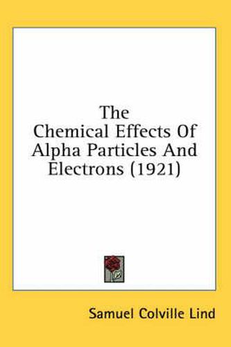 The Chemical Effects of Alpha Particles and Electrons (1921)