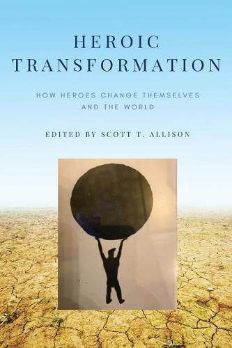 Cover image for Heroic Transformation: How Heroes Change Themselves and the World