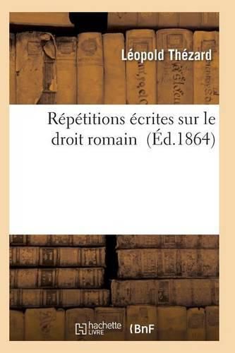 Cover image for Repetitions Ecrites Sur Le Droit Romain