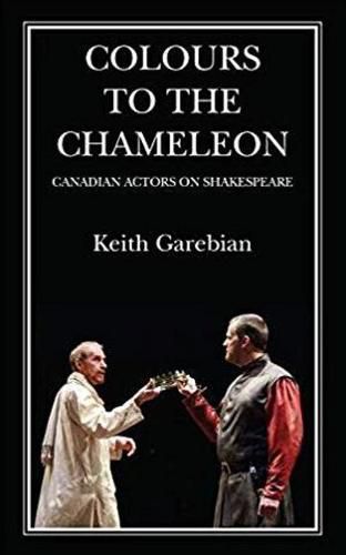 Colours to the Chameleon: Canadian Actors on Shakespeare