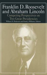 Cover image for Franklin D. Roosevelt and Abraham Lincoln: Competing Perspectives on Two Great Presidencies