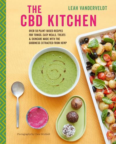 Cover image for The CBD Kitchen: Over 50 Plant-Based Recipes for Tonics, Easy Meals, Treats & Skincare Made with the Goodness Extracted from Hemp