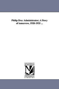 Cover image for Philip Dru: Administrator; A Story of Tomorrow, 1920-1935 ...