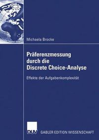 Cover image for Praferenzmessung Durch Die Discrete Choice-Analyse: Effekte Der Aufgabenkomplexitat