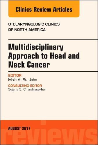 Multidisciplinary Approach to Head and Neck Cancer, An Issue of Otolaryngologic Clinics of North America