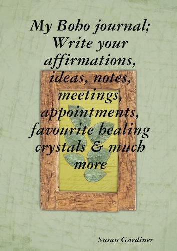 Cover image for My Boho journal; Write your affirmations, ideas, notes,meetings, appointments, favourite healing crystals & much more