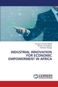 Cover image for Industrial Innovation for Economic Empowerment in Africa