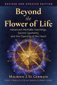Cover image for Beyond the Flower of Life: Advanced MerKaBa Teachings, Sacred Geometry, and the Opening of the Heart