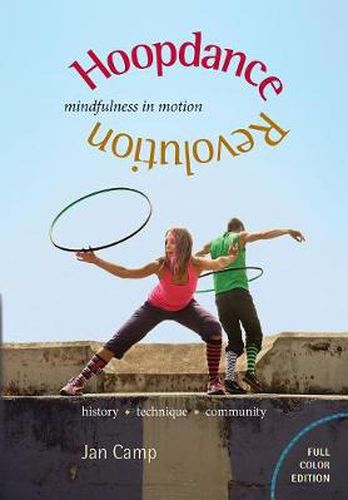 Cover image for Hoopdance Revolution: Mindfulness in Motion: Full Color Edition