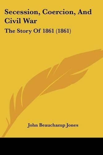 Secession, Coercion, and Civil War: The Story of 1861 (1861)