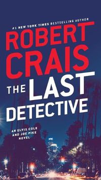 Cover image for The Last Detective: An Elvis Cole and Joe Pike Novel