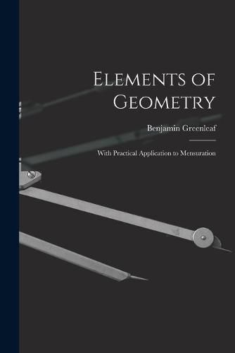 Cover image for Elements of Geometry: With Practical Application to Mensuration