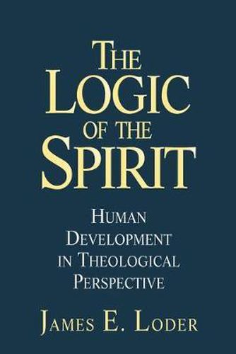 Cover image for The Logic of the Spririt: Human Development in Theological Perspective