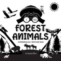 Cover image for I See Forest Animals: A Newborn Black & White Baby Book (High-Contrast Design & Patterns) (Bear, Moose, Deer, Cougar, Wolf, Fox, Beaver, Skunk, Owl, Eagle, Woodpecker, Bat, and More!) (Engage Early Readers: Children's Learning Books)