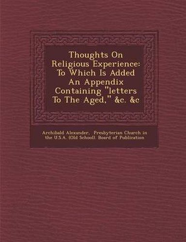 Cover image for Thoughts on Religious Experience: To Which Is Added an Appendix Containing  Letters to the Aged,  &C. &C