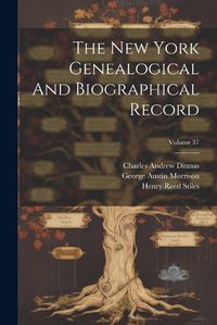 Cover image for The New York Genealogical And Biographical Record; Volume 37