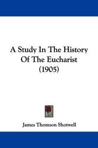 Cover image for A Study in the History of the Eucharist (1905)