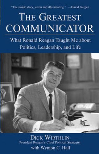 Cover image for The Greatest Communicator: What Ronald Reagan Taught Me About Politics, Leadership, and Life