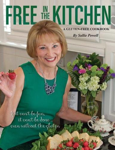 Cover image for Free in the Kitchen: If It Can't Be Fun, It Can't Be Done......even Without the Gluten