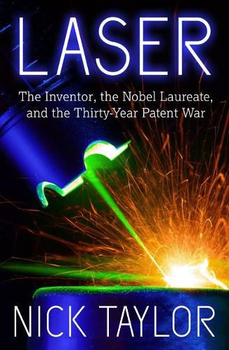 Cover image for Laser: The Inventor, the Nobel Laureate, and the Thirty-Year Patent War