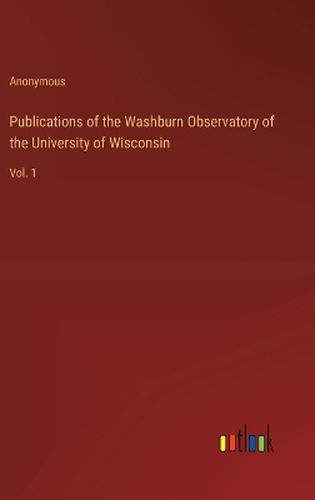 Publications of the Washburn Observatory of the University of Wisconsin