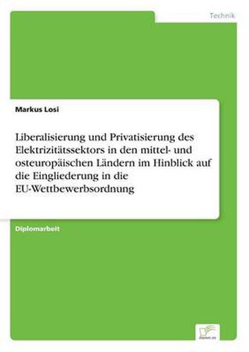 Cover image for Liberalisierung und Privatisierung des Elektrizitatssektors in den mittel- und osteuropaischen Landern im Hinblick auf die Eingliederung in die EU-Wettbewerbsordnung